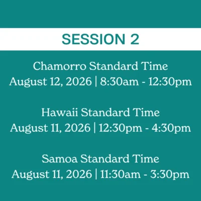 Session 2 schedule: Chamorro Standard Time, August 12, 2026, 8:30am - 12:30pm; Hawaii Standard Time, August 11, 2026, 12:30pm - 4:30pm; Samoa Standard Time, August 11, 2026, 11:30am - 3:30pm. Teal background. This image is featured on the ANA Pacific Region website.